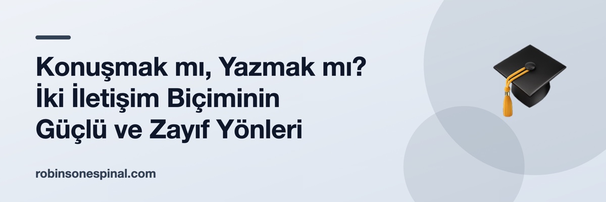 Konuşmak mı, Yazmak mı? İki İletişim Biçiminin Güçlü ve Zayıf Yönleri